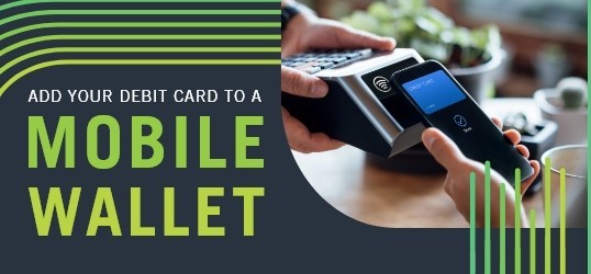 Add Your debit card to a Mobile Wallet
